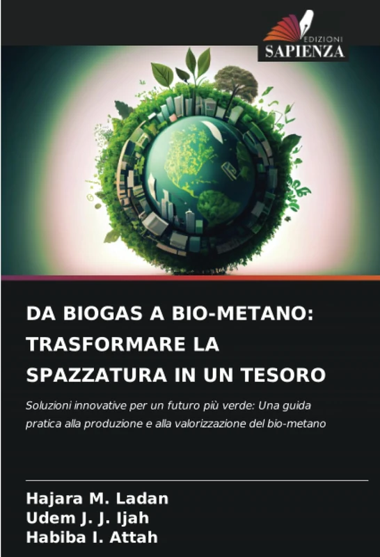 DA BIOGAS A BIO-METANO: TRASFORMARE LA SPAZZATURA IN UN TESORO: Soluzioni innovative per un futuro più verde: Una guida pratica alla produzione e alla valorizzazione del bio-metano