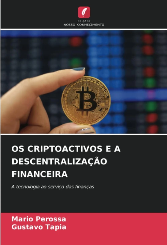 OS CRIPTOACTIVOS E A DESCENTRALIZAÇÃO FINANCEIRA: A tecnologia ao serviço das finanças