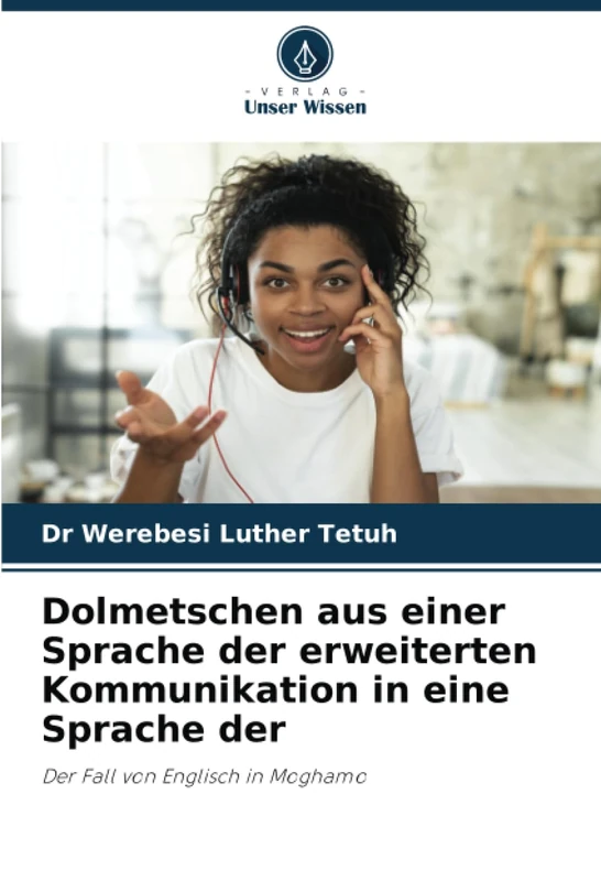 Dolmetschen aus einer Sprache der erweiterten Kommunikation in eine Sprache der: Der Fall von Englisch in Moghamo