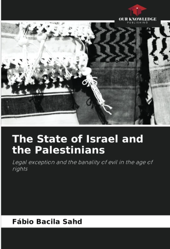 The State of Israel and the Palestinians: Legal exception and the banality of evil in the age of rights