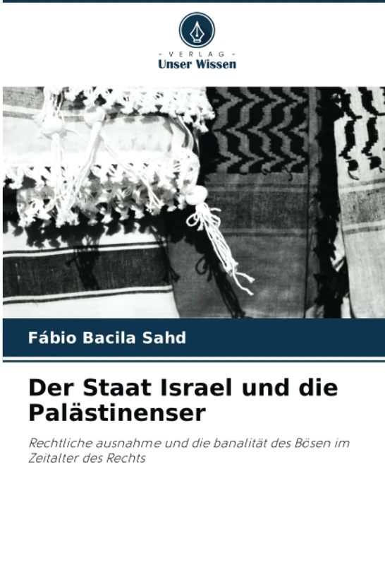 Der Staat Israel und die Palästinenser: Rechtliche ausnahme und die banalität des Bösen im Zeitalter des Rechts