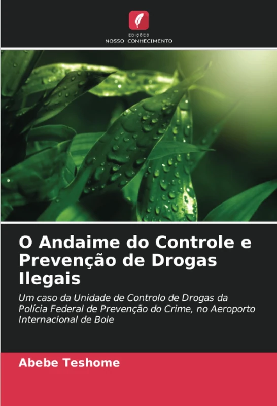 O Andaime do Controle e Prevenção de Drogas Ilegais: Um caso da Unidade de Controlo de Drogas da Polícia Federal de Prevenção do Crime, no Aeroporto Internacional de Bole