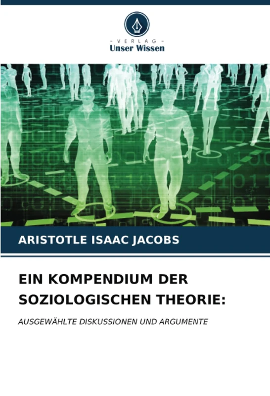 EIN KOMPENDIUM DER SOZIOLOGISCHEN THEORIE:: AUSGEWÄHLTE DISKUSSIONEN UND ARGUMENTE