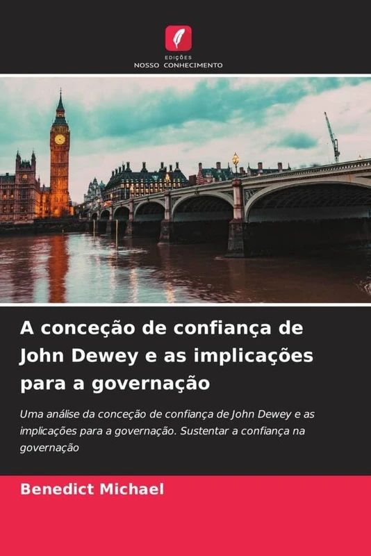 A conceção de confiança de John Dewey e as implicações para a governação: Uma análise da conceção de confiança de John Dewey e as implicações para a governação. Sustentar a confiança na governação - Image 1