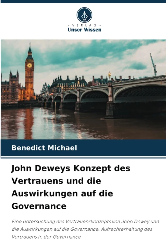 John Deweys Konzept des Vertrauens und die Auswirkungen auf die Governance: Eine Untersuchung des Vertrauenskonzepts von John Dewey und die ... des Vertrauens in der Governance - Image 1