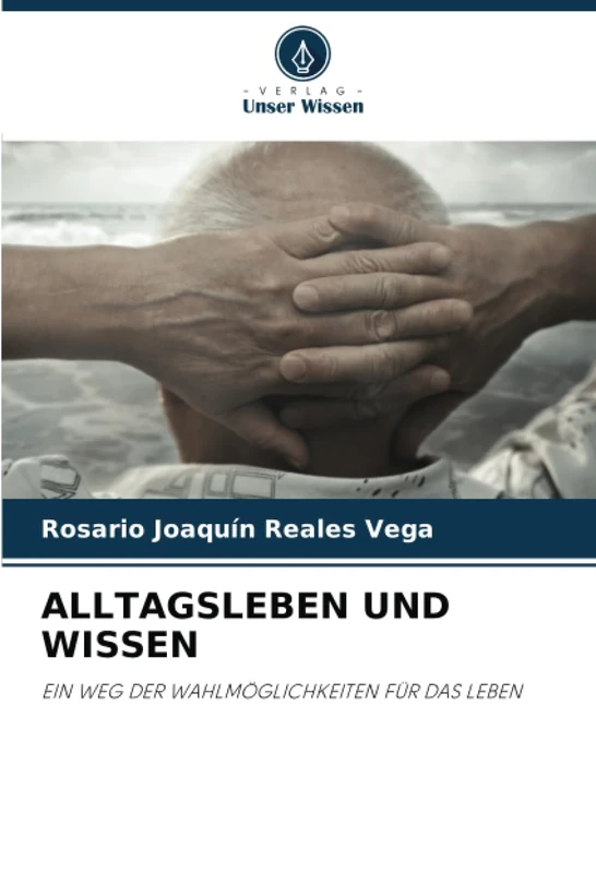 ALLTAGSLEBEN UND WISSEN: EIN WEG DER WAHLMÖGLICHKEITEN FÜR DAS LEBEN