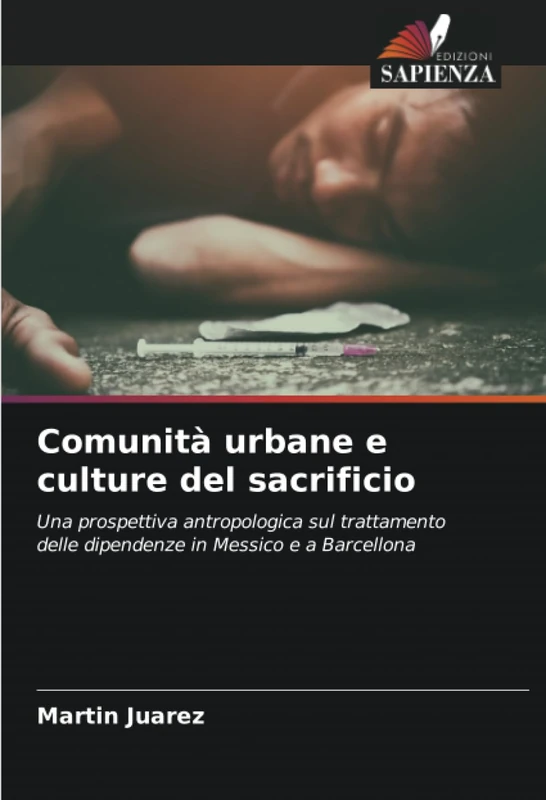 Comunità urbane e culture del sacrificio: Una prospettiva antropologica sul trattamento delle dipendenze in Messico e a Barcellona