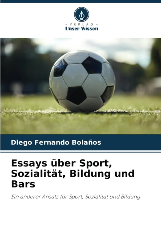 Essays über Sport, Sozialität, Bildung und Bars: Ein anderer Ansatz für Sport, Sozialität und Bildung