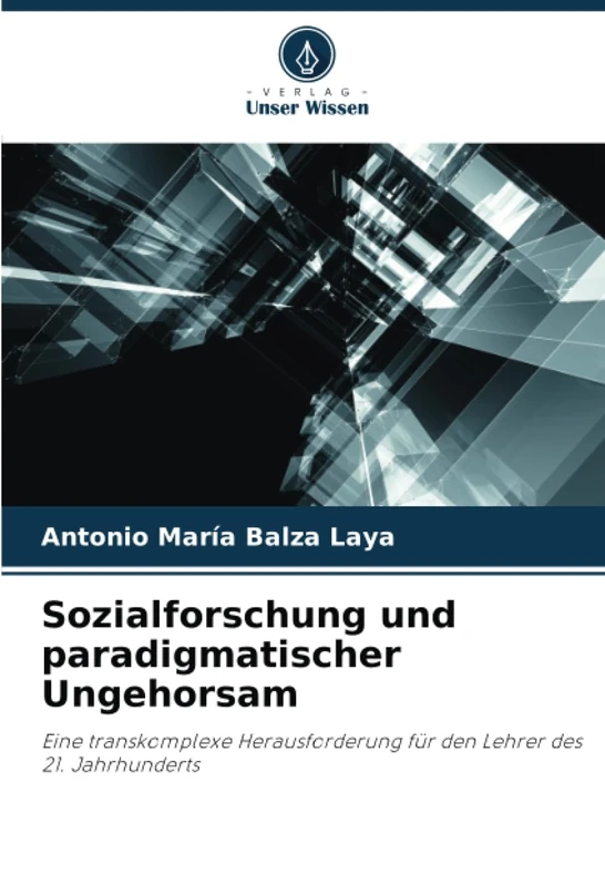 Sozialforschung und paradigmatischer Ungehorsam: Eine transkomplexe Herausforderung für den Lehrer des 21. Jahrhunderts