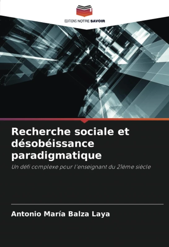 Recherche sociale et désobéissance paradigmatique: Un défi complexe pour l'enseignant du 21ème siècle