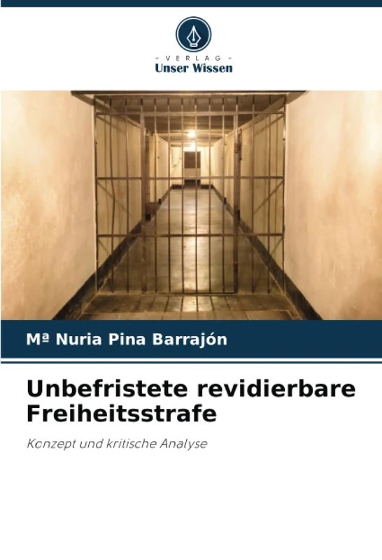 Unbefristete revidierbare Freiheitsstrafe: Konzept und kritische Analyse