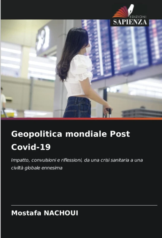 Geopolitica mondiale Post Covid-19: Impatto, convulsioni e riflessioni, da una crisi sanitaria a una civiltà globale ennesima