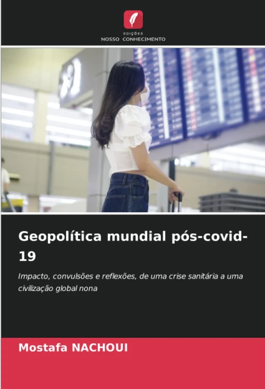 Geopolítica mundial pós-covid-19: Impacto, convulsões e reflexões, de uma crise sanitária a uma civilização global nona