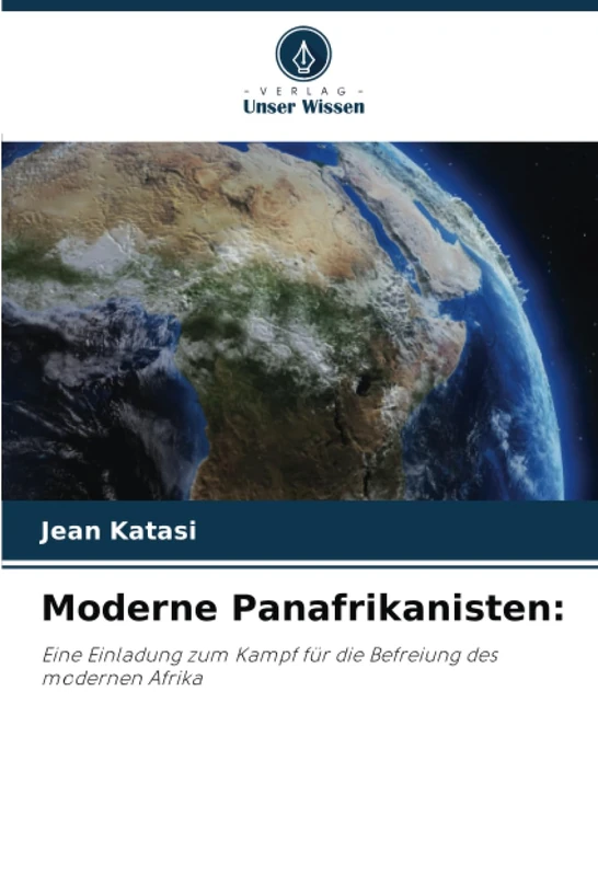 Moderne Panafrikanisten:: Eine Einladung zum Kampf für die Befreiung des modernen Afrika