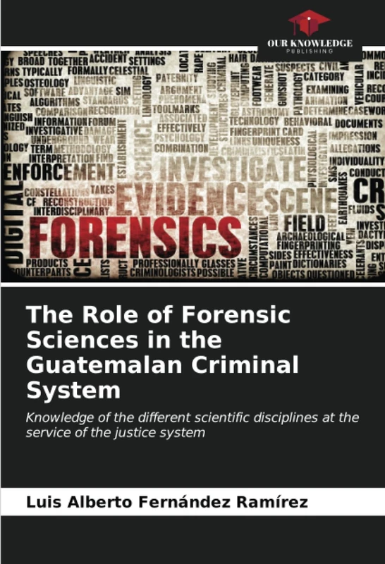 The Role of Forensic Sciences in the Guatemalan Criminal System: Knowledge of the different scientific disciplines at the service of the justice system - Image 1