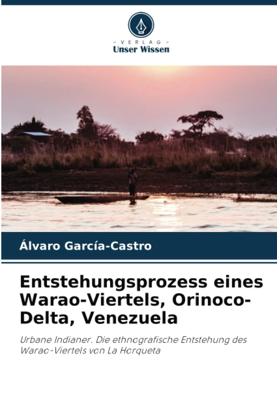 Entstehungsprozess eines Warao-Viertels, Orinoco-Delta, Venezuela: Urbane Indianer. Die ethnografische Entstehung des Warao-Viertels von La Horqueta - Image 1