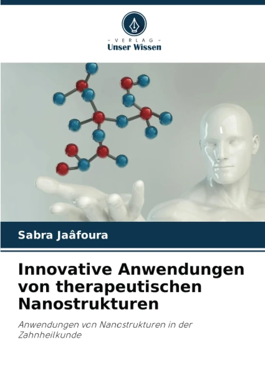 Innovative Anwendungen von therapeutischen Nanostrukturen: Anwendungen von Nanostrukturen in der Zahnheilkunde