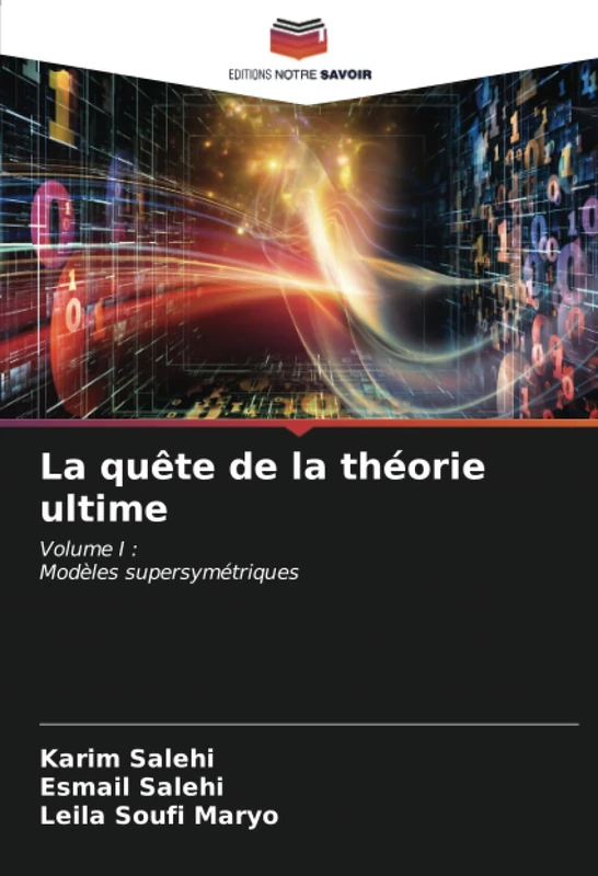 La quête de la théorie ultime: Volume I :Modèles supersymétriques