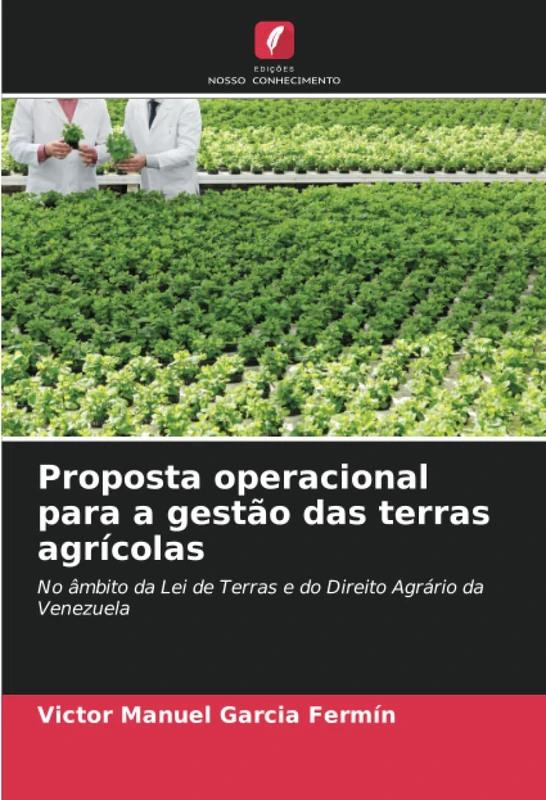 Proposta operacional para a gestão das terras agrícolas: No âmbito da Lei de Terras e do Direito Agrário da Venezuela