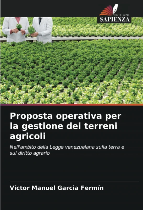 Proposta operativa per la gestione dei terreni agricoli: Nell'ambito della Legge venezuelana sulla terra e sul diritto agrario