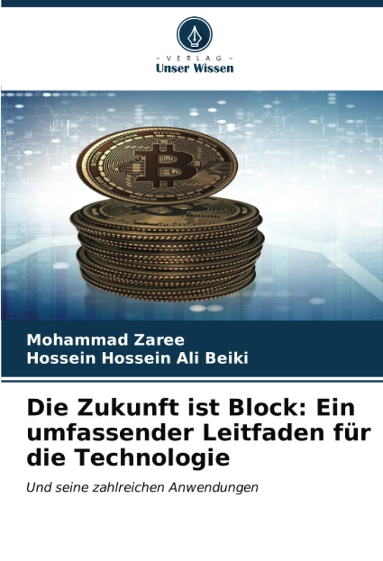 Die Zukunft ist Block: Ein umfassender Leitfaden für die Technologie: Und seine zahlreichen Anwendungen