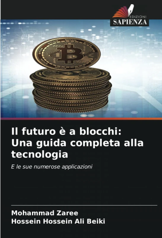 Il futuro è a blocchi: Una guida completa alla tecnologia: E le sue numerose applicazioni