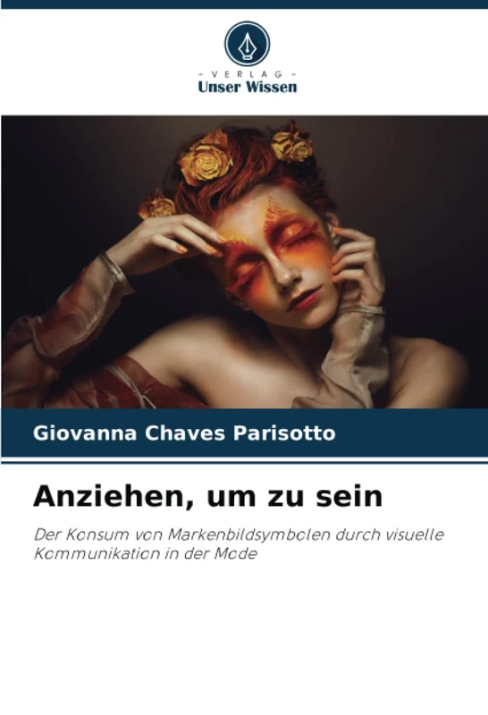Anziehen, um zu sein: Der Konsum von Markenbildsymbolen durch visuelle Kommunikation in der Mode