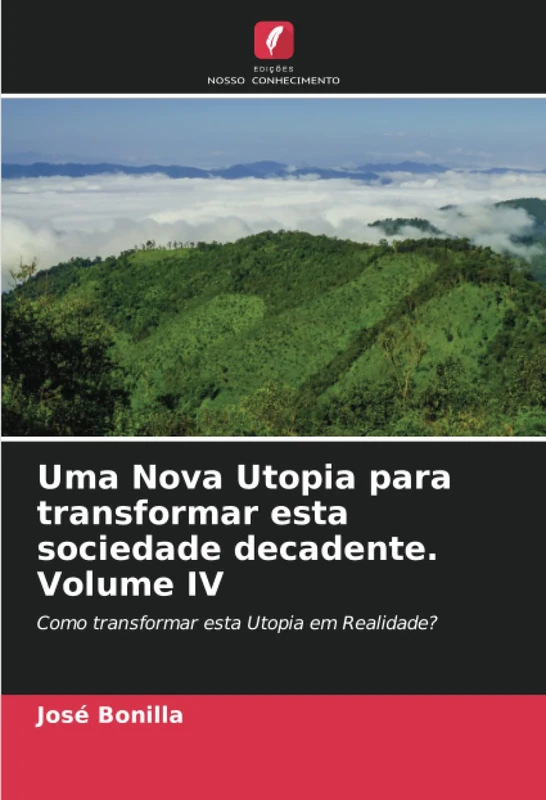 Uma Nova Utopia para transformar esta sociedade decadente. Volume IV: Como transformar esta Utopia em Realidade? - Image 1