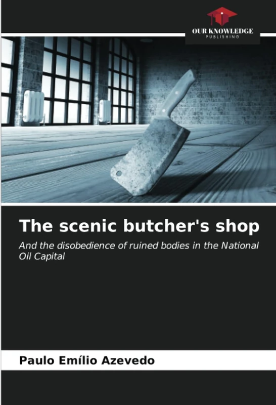 The scenic butcher's shop: And the disobedience of ruined bodies in the National Oil Capital