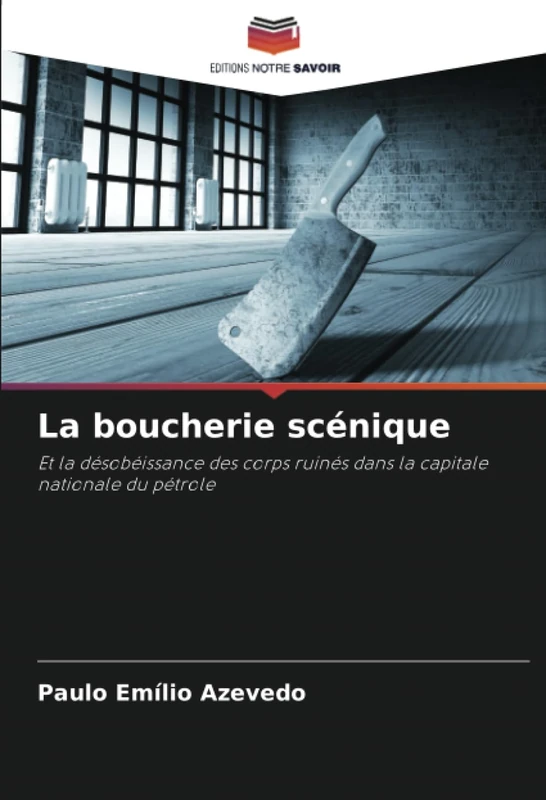 La boucherie scénique: Et la désobéissance des corps ruinés dans la capitale nationale du pétrole