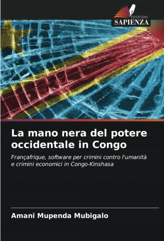 La mano nera del potere occidentale in Congo: Françafrique, software per crimini contro l'umanità e crimini economici in Congo-Kinshasa