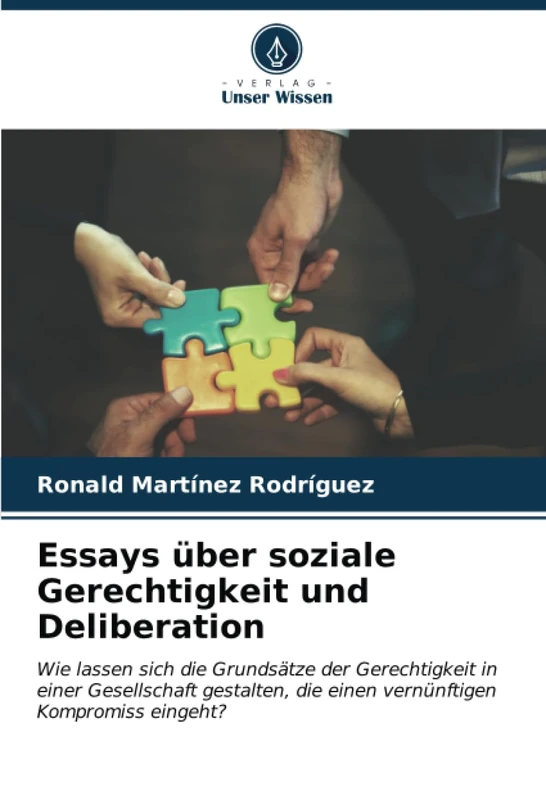 Essays über soziale Gerechtigkeit und Deliberation: Wie lassen sich die Grundsätze der Gerechtigkeit in einer Gesellschaft gestalten, die einen vernünftigen Kompromiss eingeht?