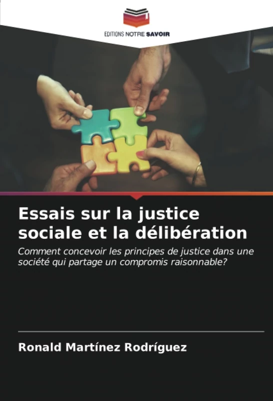Essais sur la justice sociale et la délibération: Comment concevoir les principes de justice dans une société qui partage un compromis raisonnable?