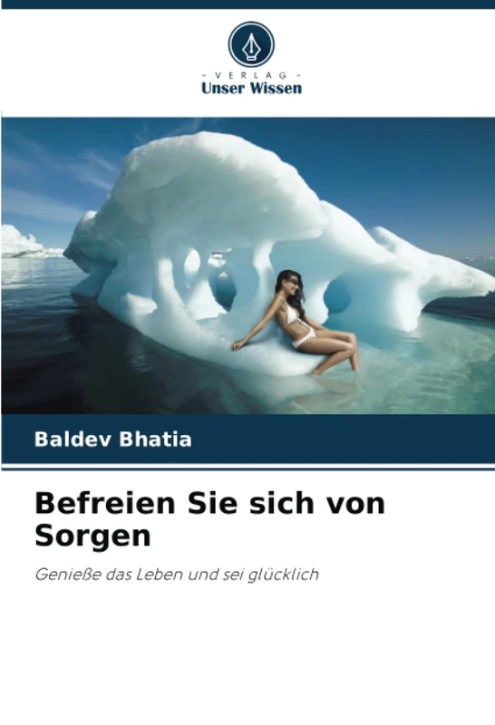 Befreien Sie sich von Sorgen: Genieße das Leben und sei glücklich