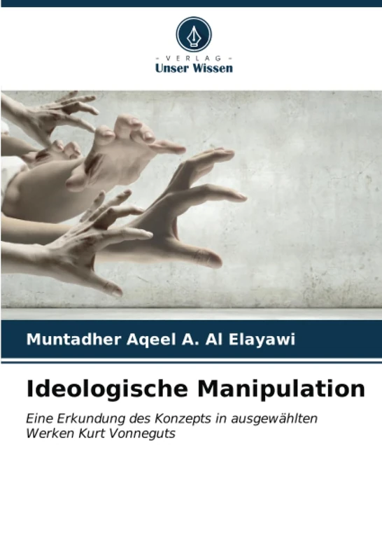 Ideologische Manipulation: Eine Erkundung des Konzepts in ausgewählten Werken Kurt Vonneguts