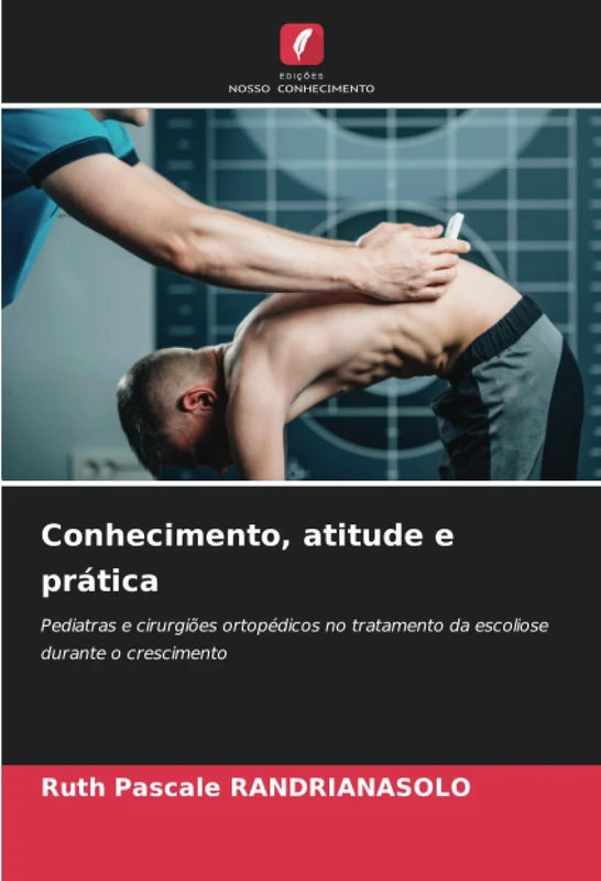 Conhecimento, atitude e prática: Pediatras e cirurgiões ortopédicos no tratamento da escoliose durante o crescimento