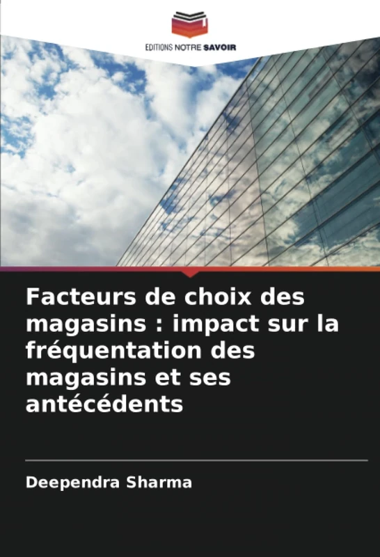 Facteurs de choix des magasins : impact sur la fréquentation des magasins et ses antécédents