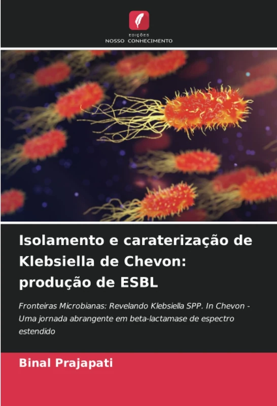 Isolamento e caraterização de Klebsiella de Chevon: produção de ESBL: Fronteiras Microbianas: Revelando Klebsiella SPP. In Chevon - Uma jornada abrangente em beta-lactamase de espectro estendido