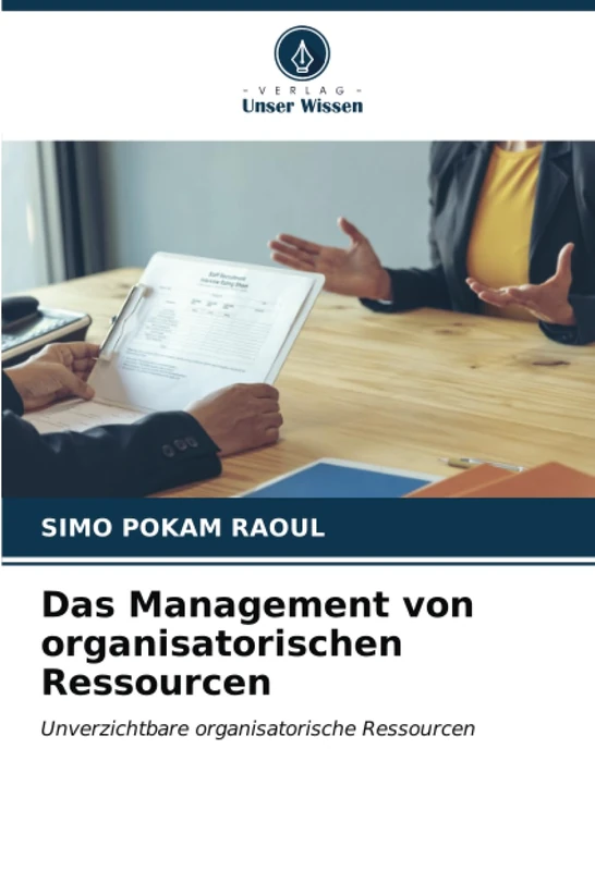 Das Management von organisatorischen Ressourcen: Unverzichtbare organisatorische Ressourcen