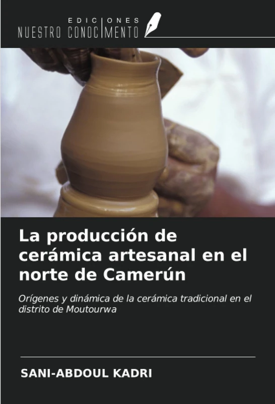 La producción de cerámica artesanal en el norte de Camerún: Orígenes y dinámica de la cerámica tradicional en el distrito de Moutourwa