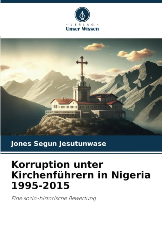 Korruption unter Kirchenführern in Nigeria 1995-2015: Eine sozio-historische Bewertung