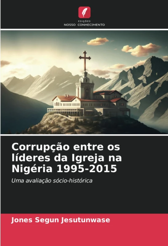 Corrupção entre os líderes da Igreja na Nigéria 1995-2015: Uma avaliação sócio-histórica