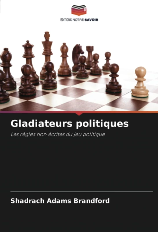 Gladiateurs politiques: Les règles non écrites du jeu politique