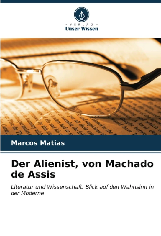 Der Alienist, von Machado de Assis: Literatur und Wissenschaft: Blick auf den Wahnsinn in der Moderne - Image 1