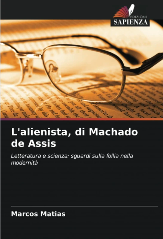 L'alienista, di Machado de Assis: Letteratura e scienza: sguardi sulla follia nella modernità
