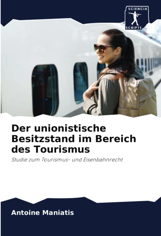 Der unionistische Besitzstand im Bereich des Tourismus: Studie zum Tourismus- und Eisenbahnrecht