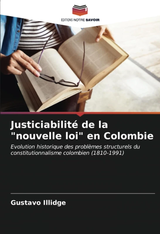 Justiciabilité de la "nouvelle loi" en Colombie: Evolution historique des problèmes structurels du constitutionnalisme colombien (1810-1991)