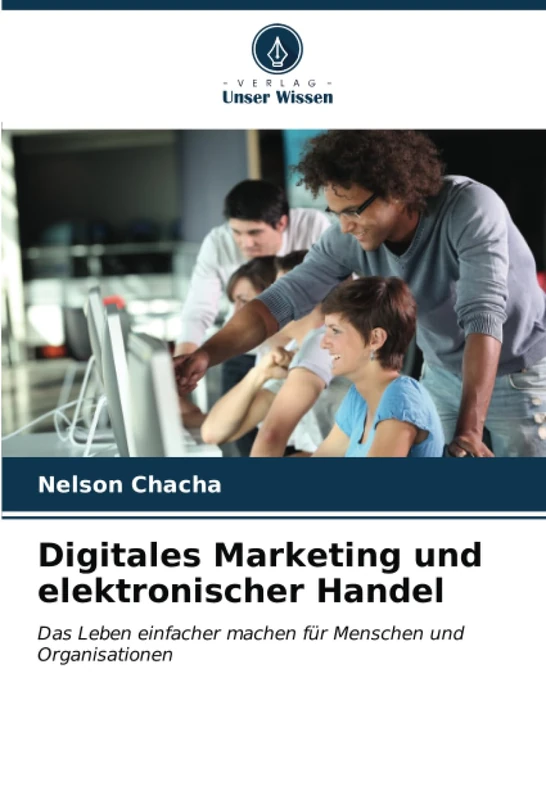 Digitales Marketing und elektronischer Handel: Das Leben einfacher machen für Menschen und Organisationen
