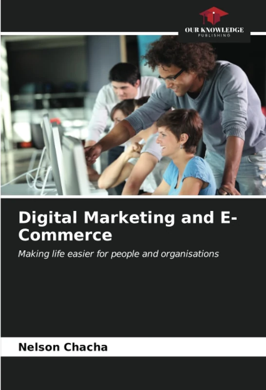 Digital Marketing and E-Commerce: Making life easier for people and organisations