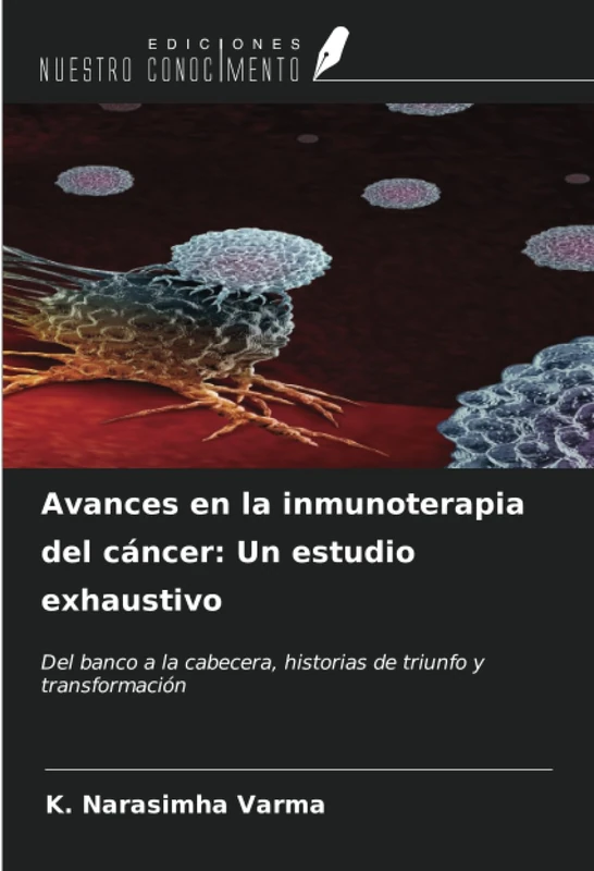Avances en la inmunoterapia del cáncer: Un estudio exhaustivo: Del banco a la cabecera, historias de triunfo y transformación